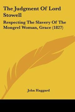 portada the judgment of lord stowell: respecting the slavery of the mongrel woman, grace (1827) (in English)