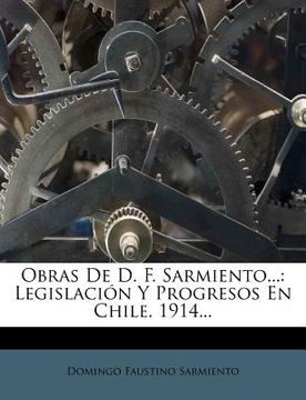portada obras de d. f. sarmiento...: legislacion y progresos en chile. 1914...