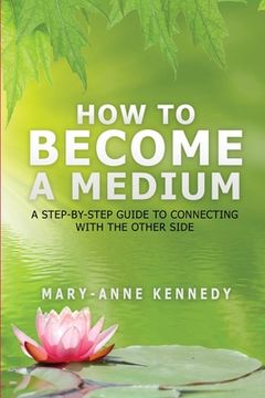portada How to Become a Medium: A Step-By-Step Guide to Connecting with the Other Side (in English)