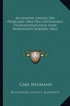 portada Allgemeine Losung Des Problemes Uber Den Stationaren Temperaturzustand Eines Homogenen Korpers (1862) (en Alemán)