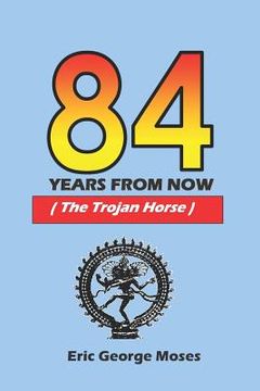 portada 84 Years From Now: The Trojan Horse (en Inglés)