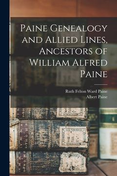 portada Paine Genealogy and Allied Lines, Ancestors of William Alfred Paine (en Inglés)