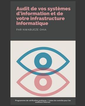 portada Audit de vos systèmes d'information et de votre infrastructure informatique: Programmes de vérification pratiques/Listes de contrôle pour les auditeur (en Francés)
