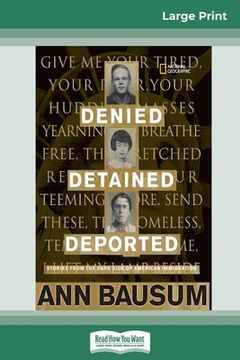 portada Denied, Detained, Deported: Stories from the Dark Side of American Immigration (16pt Large Print Edition)