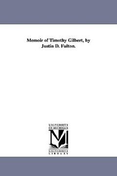 portada memoir of timothy gilbert, by justin d. fulton.