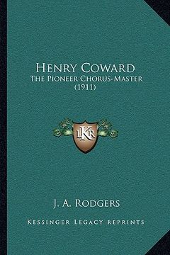 portada henry coward: the pioneer chorus-master (1911) (en Inglés)