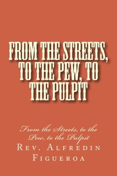 portada From the Streets, to the Pew, to the Pulpit: From the Streets, to the Pew, to the Pulpit