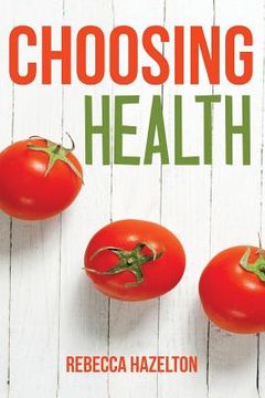 portada Choosing Health: A One-Size-Doesn't-Fit-All Guide to Diet, Exercise & Motivation (in English)