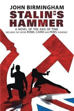portada Stalin's Hammer: The Complete Sequence: A Novel of the Axis of Time (Includes the entire Rome, Cairo and Paris sequence) (en Inglés)