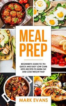 portada Meal Prep: Beginner's Guide to 70+ Quick and Easy Low Carb Keto Recipes to Burn Fat and Lose Weight Fast