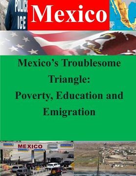 portada Mexico's Troublesome Triangle: Poverty, Education and Emigration (en Inglés)