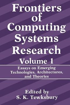 portada Frontiers of Computing Systems Research: Essays on Emerging Technologies, Architectures, and Theories (en Inglés)
