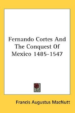 portada fernando cortes and the conquest of mexico 1485-1547 (en Inglés)