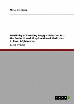 portada feasibility of licensing poppy cultivation for the production of morphine-based medicines in rural afghanistan