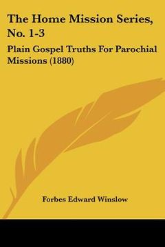 portada the home mission series, no. 1-3: plain gospel truths for parochial missions (1880) (en Inglés)