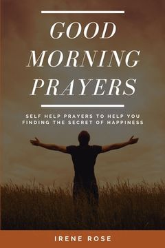 portada Good Morning Prayers: Self Help Prayers to help you finding the secret of happiness (en Inglés)