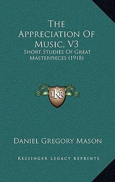 portada the appreciation of music, v3: short studies of great masterpieces (1918)