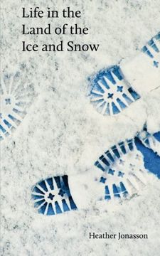 portada Life in the Land of the Ice and Snow: Essays, Observations, and Lies