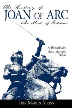 portada the history of joan of arc: the maid of orleans- a historically accurate epic poem (en Inglés)