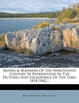 portada modes & manners of the nineteenth century as represented in the pictures and engravings of the time: 1818-1842... (en Inglés)