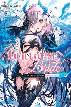 portada Guillotine Bride: I'm Just a Dragon Girl Who'll Destroy the World. (in English)
