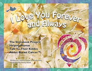 portada I Love You Forever And Always - The Storybook Project: Helping Mamas Talk to Their Kiddos About Breast Cancer (en Inglés)