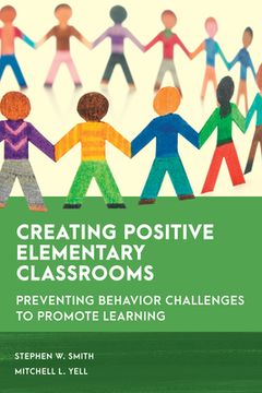 portada Creating Positive Elementary Classrooms: Preventing Behavior Challenges to Promote Learning
