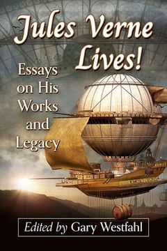 portada Jules Verne Lives!: Essays on His Works and Legacy (en Inglés)