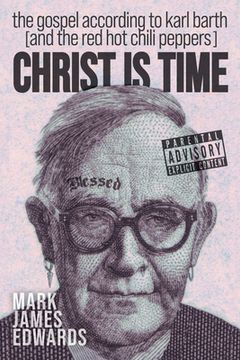 portada Christ is Time: The Gospel According to Karl Barth (And the red hot Chili Peppers) (en Inglés)