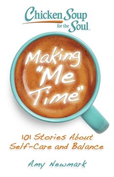 portada Chicken Soup for the Soul: Making me Time: 101 Stories About Self-Care and Balance (en Inglés)