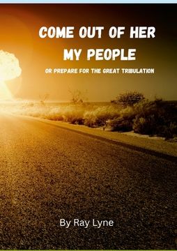 portada Come Out of Her My People: Or Prepare For The Great Tribulation (en Inglés)