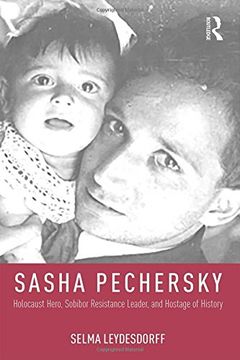 portada Sasha Pechersky: Holocaust Hero, Sobibor Resistance Leader, and Hostage of History (Memory and Narrative)