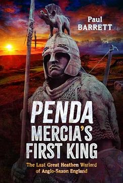 portada Penda, Mercia's First King: The Last Great Heathen Warlord of Anglo-Saxon England (en Inglés)