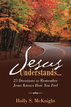 portada Jesus Understands...: 25 Devotions to Remember Jesus Knows How You Feel (en Inglés)
