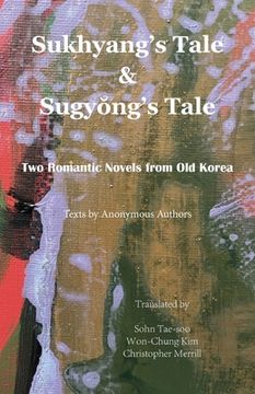portada Sukhyang's Tale & Sugyŏng's Tale: Two Romantic Novels from Old Korea (en Inglés)