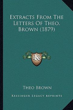 portada extracts from the letters of theo. brown (1879) (en Inglés)
