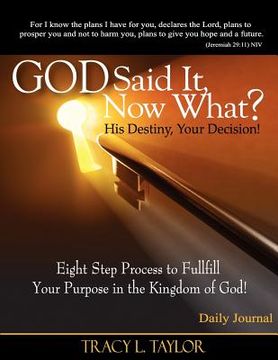 portada god said it! now what? his destiny, your decision. eight step process to fulfill your purpose in the kingdom of god! daily journal