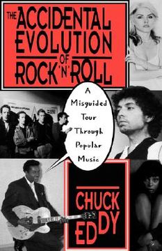 portada the accidental evolution of rock 'n' roll: a misguided tour through popular music (en Inglés)
