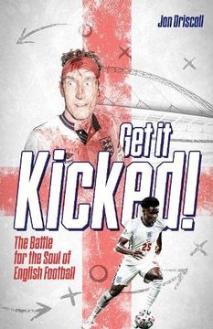 portada Get It Kicked!: The Battle for the Soul of English Football (en Inglés)