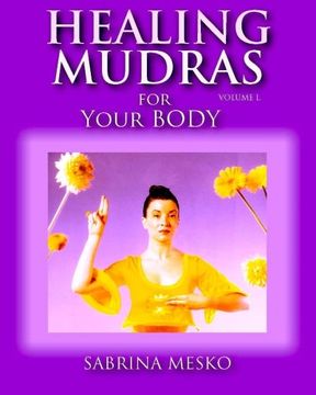 portada Healing Mudras for Your Body: Yoga for Your Hands (Volume 1) (en Inglés)