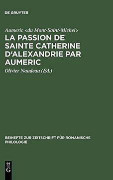 portada La Passion de Sainte Catherine D'alexandrie par Aumeric (Beihefte zur Zeitschrift f r Romanische Philologie) (en Francés)