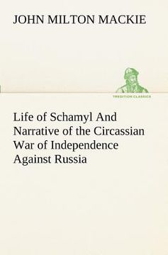 portada life of schamyl and narrative of the circassian war of independence against russia (en Inglés)