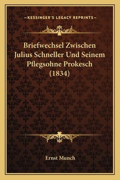portada Briefwechsel Zwischen Julius Schneller Und Seinem Pflegsohne Prokesch (1834) (en Alemán)