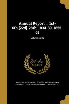 portada Annual Report ... 1st-6th, [22d]-28th; 1834-39, 1855-61; Volume no.26 (in English)