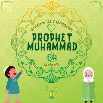 portada Warum Wir Unseren Prophet Muhammad Lieben?: Islamisches Buch für muslimische Kinder, das die Liebe von Rasulallah zu den Kindern, Dienern, Ar (in German)