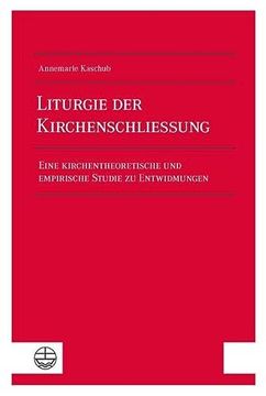 portada Liturgie Der Kirchenschliessung: Eine Kirchentheoretische Und Empirische Studie Zu Entwidmungen (in German)