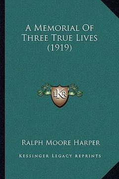 portada a memorial of three true lives (1919) (en Inglés)