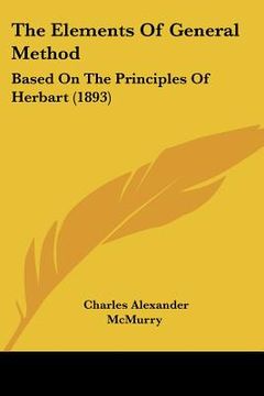 portada the elements of general method: based on the principles of herbart (1893) (en Inglés)