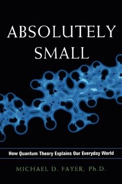 portada Absolutely Small: How Quantum Theory Explains Our Everyday World