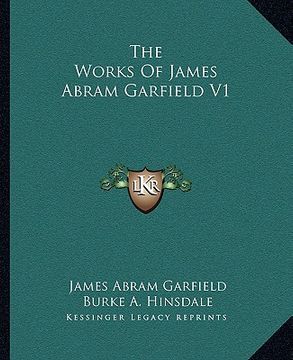 portada the works of james abram garfield v1 (en Inglés)